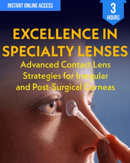 Excellence in Specialty Lenses: Advanced Contact Lens Strategies for Irregular and Post-Surgical Corneas - Optometry Continuing Education, 3 Hours Access Optometry