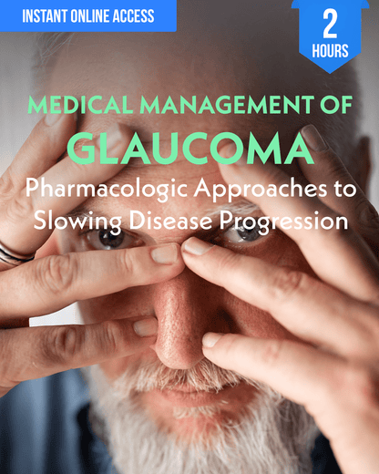 Medical Management of Glaucoma: Pharmacologic Approaches to Slowing Disease Progression - Optometry Continuing Education, 2 Hours Access Optometry