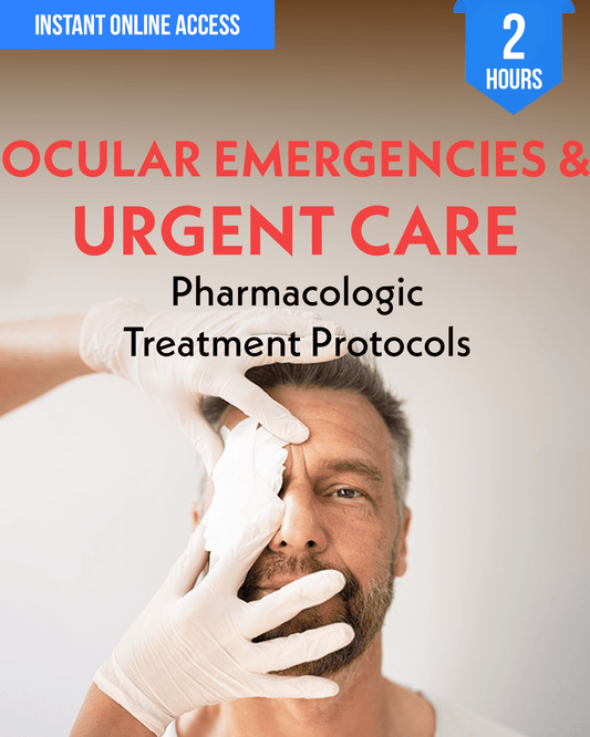 Ocular Emergencies & Urgent Care: Pharmacologic Treatment Protocols - Optometry Continuing Education, 2 Hours Access Optometry
