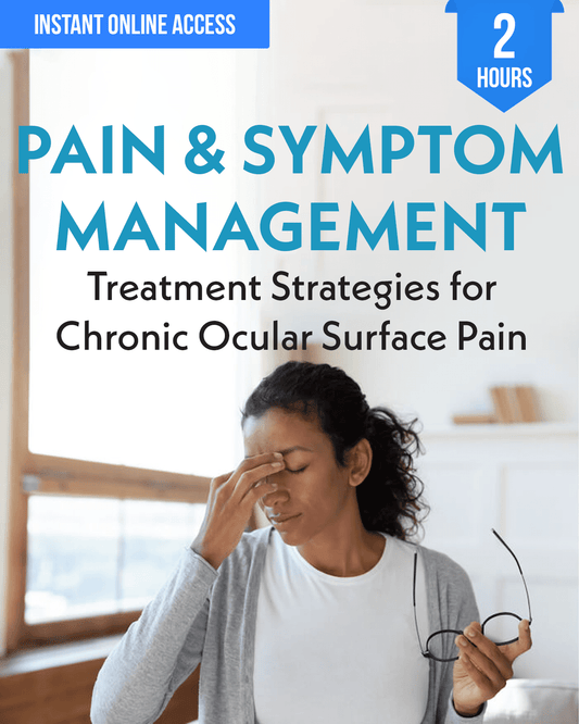 Pain and Symptom Management: Treatment Strategies for Chronic Ocular Surface Pain - Optometry Continuing Education, 2 Hours Access Optometry
