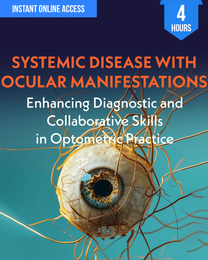 Systemic Disease with Ocular Manifestations: Enhancing Diagnostic and Collaborative Skills in Optometric Practice - Optometry Continuing Education, 4 Hours Access Optometry